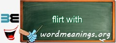 WordMeaning blackboard for flirt with